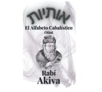 El Alfabeto Cabalístico de Rabí Akiva: El Baile de las letras Hebreas. Otiot. Cábala y Judaísmo