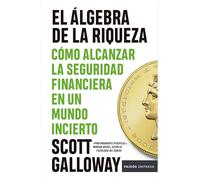 El álgebra de la riqueza / The Algebra of Wealth: Cómo Alcanzar La Seguridad Financiera En Un Mundo Incierto