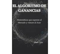EL ALGORITMO DE GANANCIAS: Matemáticas que superan al Mercado y vencen al Azar