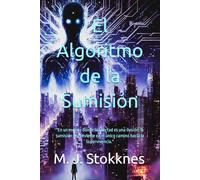 El Algoritmo de la Sumisión: Un thriller escalofriante sobre un sistema que consume la voluntad humana.