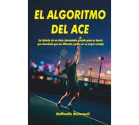EL ALGORITMO DEL ACE: La historia de un chico demasiado grande para su barrio que descubrió que ser diferente podía ser su mayor ventaja