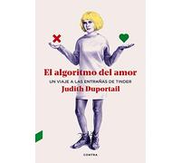 El algoritmo del amor/ The Algorithm of Love: Un viaje a las entrañas de Tinder/ A Trip to the Bowels of Tinder