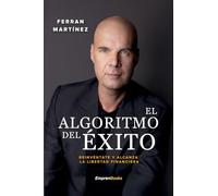 EL ALGORITMO DEL ÉXITO: Reinvéntate y alcanza la libertad financiera