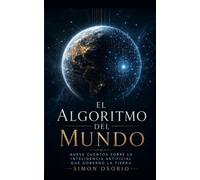 El Algoritmo del Mundo: Nueve historias sobre la inteligencia artificial que gobernó la Tierra