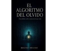 EL ALGORITMO DEL OLVIDO: Una fábula sobre el precio de una vida