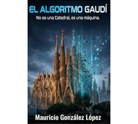 El Algoritmo Gaudí: No es una catedral, es una Máquina.
