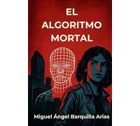 El algoritmo mortal: El orden tiene un precio, la libertad, una sentencia