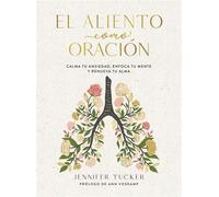 El aliento como oración Calma tu ansiedad, enfoca tu mente y renueva tu alma / Breath as Prayer: Calm Your Anxiety, Focus Your Mind, and Renew Your Soul - Jennifer Tucker - ORIGEN LIBROS - ebook (ePub