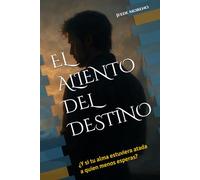 EL ALIENTO DEL DESTINO: ¿Y si tu alma estuviera atada a quien menos esperas?
