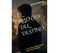 EL ALIENTO DEL DESTINO: ¿Y si tu alma estuviera atada a quien menos esperas?
