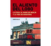 El aliento del lobo. La Stasi, el muro de Berlín y la vida de nosotros