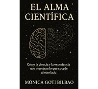El Alma Científica: Cómo la ciencia y la experiencia nos muestran lo que sucede al otro lado