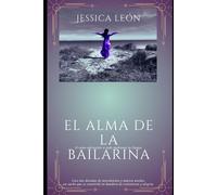 El Alma De La Bailarina: O Cómo Sobrevivir A Todo A Través De La Danza