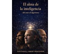 EL ALMA DE LA INTELIGENCIA: Del azar al algoritmo