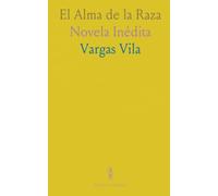 El Alma de la Raza: Novela Inédita