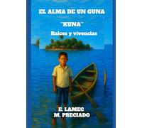 El ALMA DE UN GUNA "KUNA": Raíces y vivencias