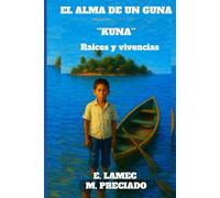 El ALMA DE UN GUNA "KUNA": Raíces y vivencias