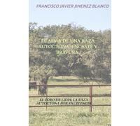 EL ALMA DE UNA RAZA AUTOCTONA: ENCASTE Y BRAVURA.: EL TORO DE LIDIA: LA RAZA AUTOCTONA POR EXCELENCIA