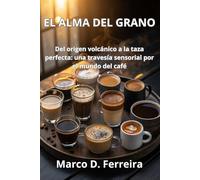 El alma del grano: Del origen volcánico a la taza perfecta: una travesía sensorial por el mundo del café