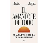 El amanecer de todo: Una nueva historia de la humanidad