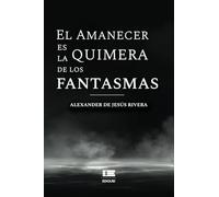 El amanecer es la quimera de los fantasmas