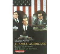El Amigo Americano: Espana y Estados Unidos: de La Dictadura a la Democracia