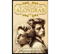 EL AMIGO DE LAS ALONDRAS: cuando la amistad es más fuerte que el amor: Novela de formación MM