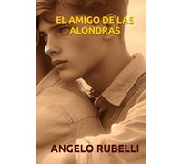 EL AMIGO DE LAS ALONDRAS: cuando la amistad es más fuerte que el amor: Una novela de formación MM