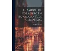 El Amigo Del Forastero En Barcelona Y Sus Cercanías...