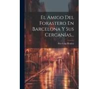El Amigo Del Forastero En Barcelona Y Sus Cercanías...