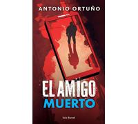 El amigo muerto - Antonio Ortuno - Seix Barral México - ebook (ePub) - Livre