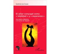 El amor conyugal como "totalidad" y "esperanza" Une lectura patrística a la luz de San Agustín - Godefroid-Léon Khonde - L'harmattan - broché - Essai