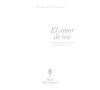 El amor de irse: y otros poemas de cuando fueron necesarios