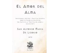 El Amor del Alma: Reflexiones, Afectos y Prácticas Devotas sobre La Pasión de Jesucristo (2a Parte de la "Práctica del Amor a Jesucristo) (Facsímil de ... Católicos de El Templario Editorial)