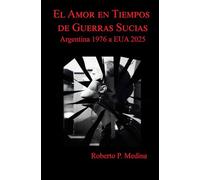 El Amor en Tiempos de Guerras Sucias: Argentina 1976 a EUA 2025