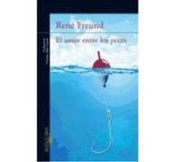 El Amor Entre Los Peces - Rene Freund Rene Freund (Auteur)