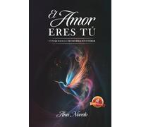 El amor eres tú: Un viaje hacia la transformación interior (Versión a color)