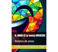 EL AMOR ES (a veces) DIVERTIDO: Relatos de amor