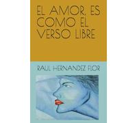 EL AMOR, ES COMO EL VERSO LIBRE