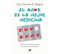 El amor es la mejor medicina/ Love is the best medicine: Descubre La Energía Sanadora Que Todos Llevamos Dentro/ Discover the Healing Energy That We All Carry Within