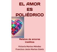 EL AMOR ES POLIÉDRICO: Relatos de amor