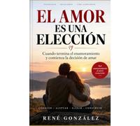 EL AMOR ES UNA ELECCIÓN: Cuando termina el enamoramiento y comienza la decisión de amar