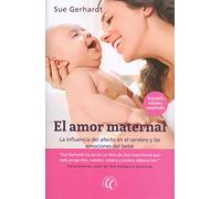 El amor maternal: La influencia del afecto en el cerebro y las emociones del bebé, 2ª edición