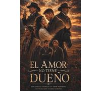 El amor no tiene dueño: Una historia de pasión, venganza y libertad en el salvaje oeste