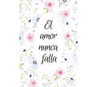 El Amor Nunca Falla: Cuaderno De Apuntes De 100 Páginas
