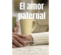 El amor paternal: Un reflejo del corazón de Dios