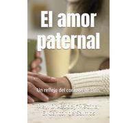 El amor paternal: Un reflejo del corazón de Dios