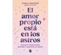 El Amor Propio Está En Los Astros: Una Guía Cósmica Para Aprender A Quererte Y A Querer / Self-Love Is In The Stars