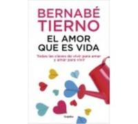 El Amor Que Es Vida: Todas Las Claves De Vivir Para Amar Y Amar Para Vivir - Tierno, Bernabe Tierno, Bernabe (Auteur)
