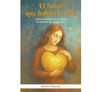 El Amor que habita en Mí: Cómo transformar el dolor en semilla de nueva vida